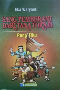 SANG PEMBERANI DARI TANA TORAJA: PONG TIKU
