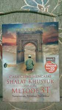 CARA CEPAT MENCAPAI SHALAT KHUSYUK DENGAN METODE 3T